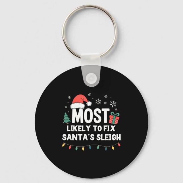 Most Likely To Fix Santa's Sleigh Christmas Funny  Keychain (Front)