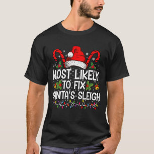 Most Likely To Fix Santa's Sleigh Family Christmas T-Shirt