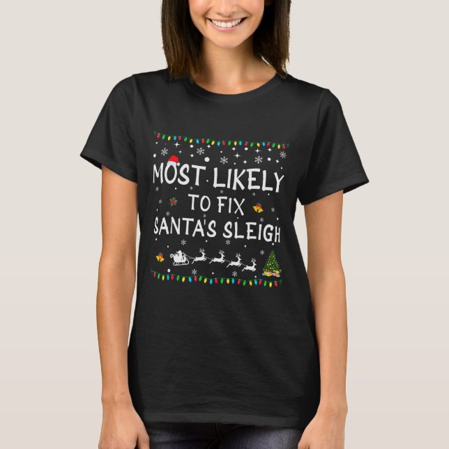 Most Likely To Fix Santa's Sleigh Funny Christmas  T-Shirt (Front)