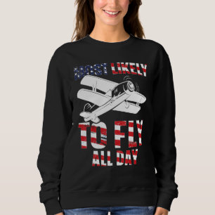 Most likely to fly all day Airplane Pilot Aviation Sweatshirt