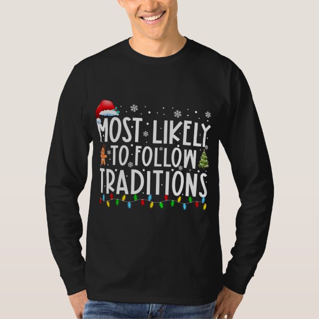 Most Likely To Follow Traditions Funny Christmas H T-Shirt (Front)