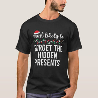 Most Likely To Forget The Hidden Presents Xmas T-Shirt