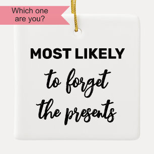 Most Likely to Forget the Presents Ceramic Ornament