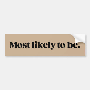 Most likely to Frasier philosophy bumper sticker