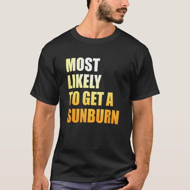 Most Likely To Get A Sunburn Summer Vacation On Th T-Shirt (Front)