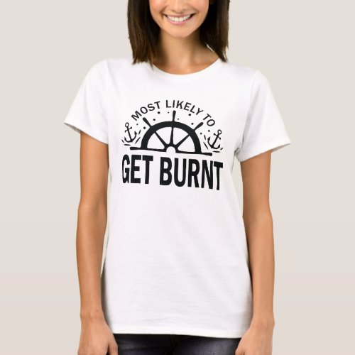 Most Likely to Get Burnt Cruise Crew vacation  T_Shirt