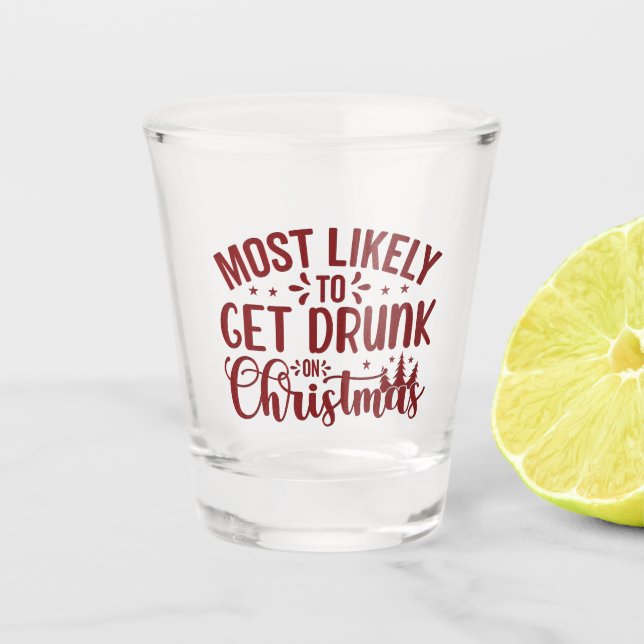 Most Likely to Get Drunk On Christmas Shot Glass (Front)