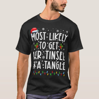 Most Likely To Get Her Tinsel In A Tangle Family C T-Shirt