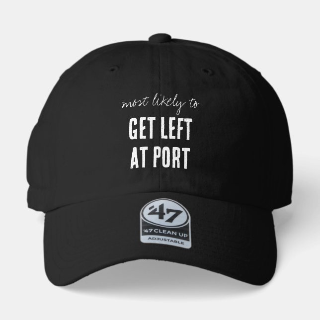 Most Likely To Get Left At Port Funny Cruise 47 Brand Hat (Front)