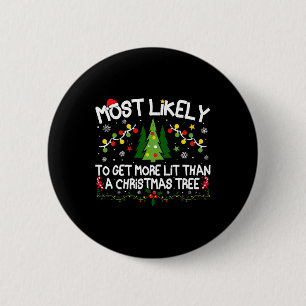 Most Likely To Get More Lit Than A Christmas Tree Button
