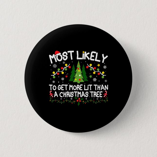 Most Likely To Get More Lit Than A Christmas Tree  Button (Front)