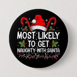 Most Likely To Get Naughty With Santa Christmas Button