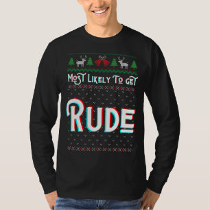 Most Likely To Get Rude Funny Ugly Christmas Sweat T-Shirt