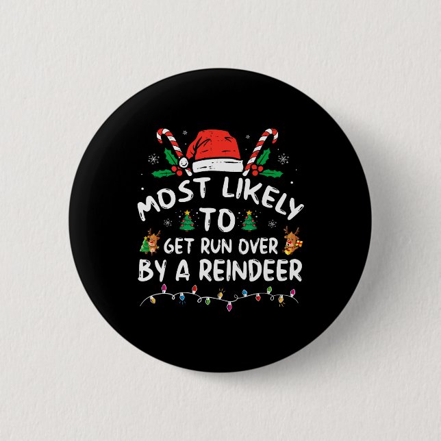 Most Likely To Get Run Over By A Reindeer Christma Button (Front)