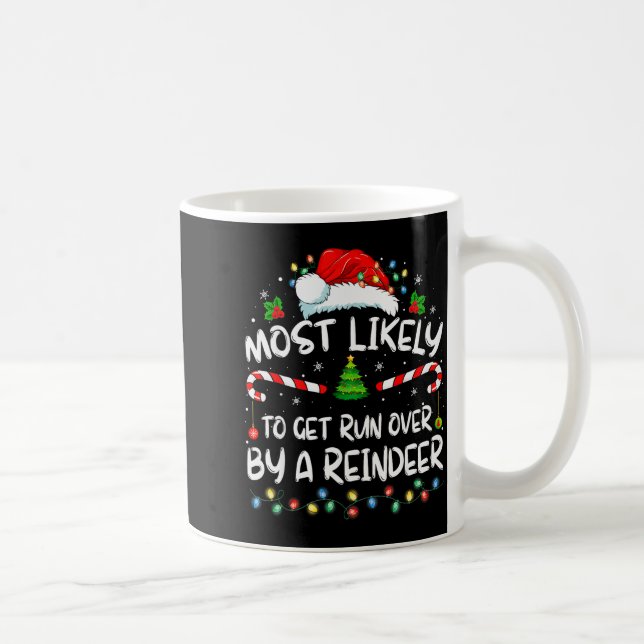 Most Likely To Get Run Over By A Reindeer Christma Coffee Mug (Right)