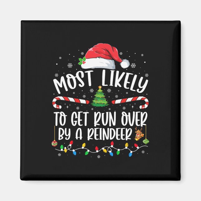 Most Likely To Get Run Over By A Reindeer Christma Magnet (Front)