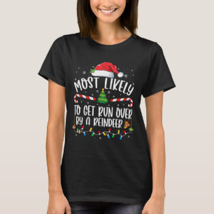 Most Likely To Get Run Over By A Reindeer Christma T-Shirt