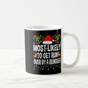 Most Likely To Get Run Over By A Reindeer Family C Coffee Mug