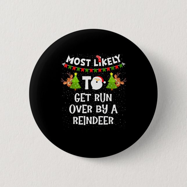 Most Likely To Get Run Over By A Reindeer Funny Ch Button (Front)