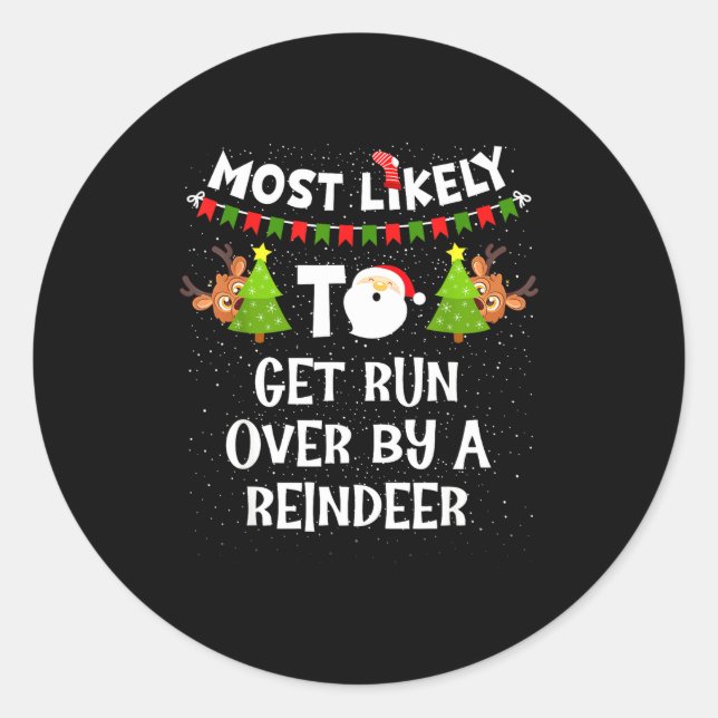 Most Likely To Get Run Over By A Reindeer Funny Ch Classic Round Sticker (Front)