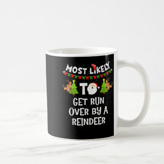 Most Likely To Get Run Over By A Reindeer Funny Ch Coffee Mug