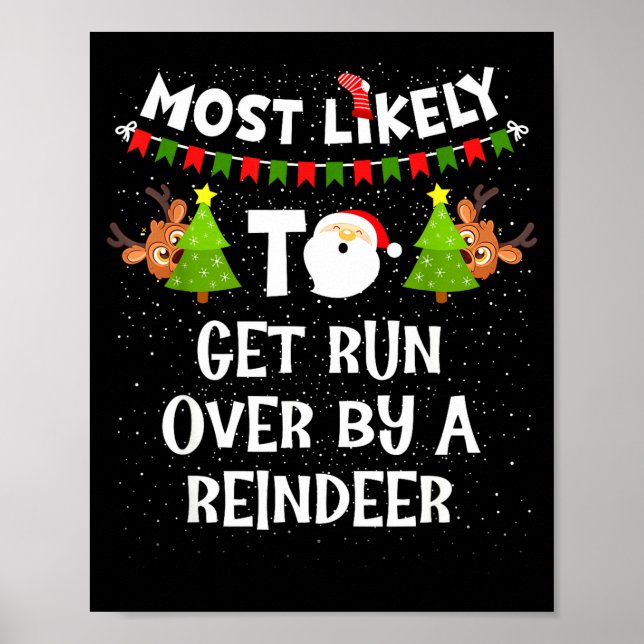 Most Likely To Get Run Over By A Reindeer Funny Ch Poster (Front)
