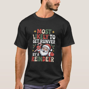 Most Likely To Get Run Over By A Reindeer Holiday  T-Shirt