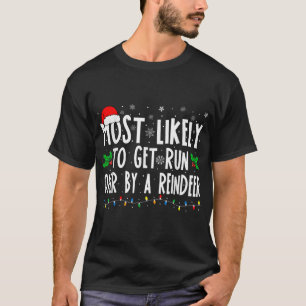 Most Likely To Get Run Over By A Reindeer Matching T-Shirt