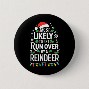 Most Likely To Get Run Over By A Reindeer Shirt Ch Button