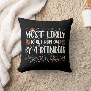 Most Likely To Get Run Over By A Reindeer Xmas Throw Pillow