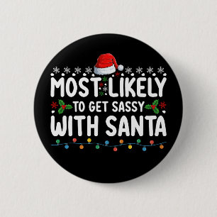 Most Likely To Get Sassy With Santa Christmas Holi Button