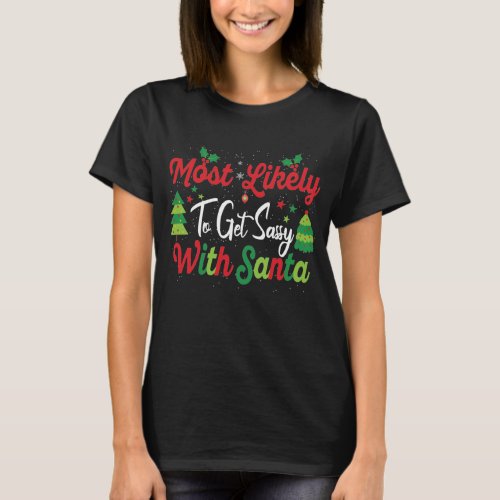 Most Likely to Get Sassy with Santa Family Xmas T_Shirt