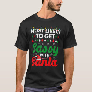 Most Likely To Get Sassy With Santa Funny Christma T-Shirt