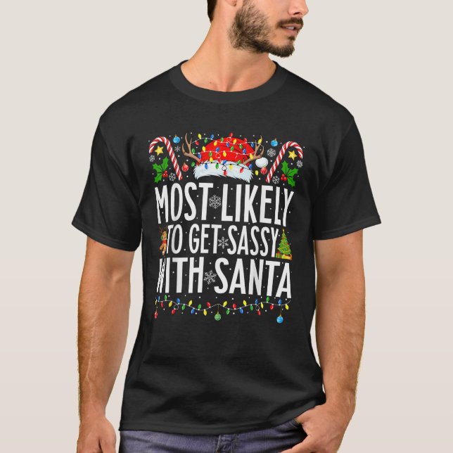 Most Likely To Get Sassy With Santa Xmas Family Ch T-Shirt (Front)