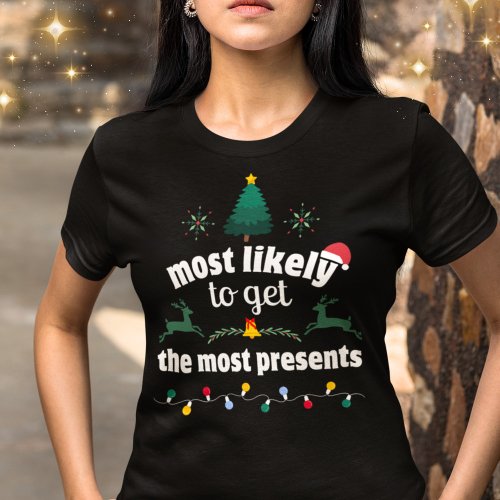 Most Likely to Get the Most Presents Christmas  T_Shirt