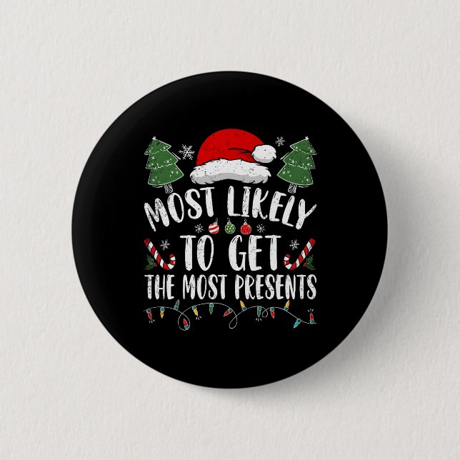 Most Likely To Get The Most Presents Santa Christm Button (Front)