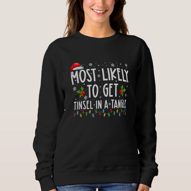Most Likely To Get Tinsel In A Tangle Funny Family Sweatshirt (Front)
