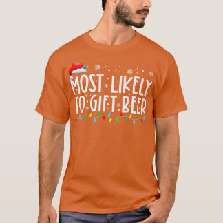 Most Likely To Gift Beer Xmas Lights Funny Christm T-Shirt