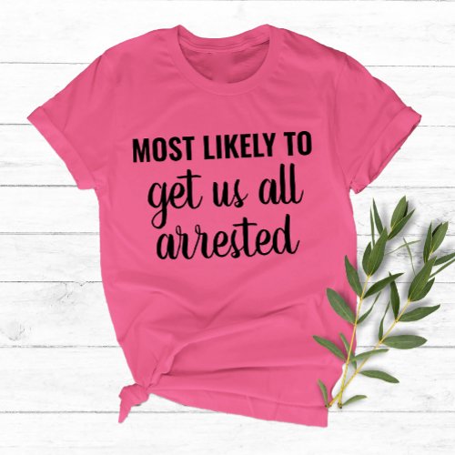 Most Likely To Girl Trip Bachelorette Party Custom T_Shirt