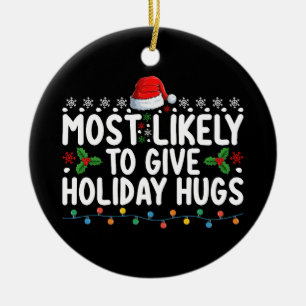 Most Likely To Give Holiday Hugs Christmas Family Ceramic Ornament