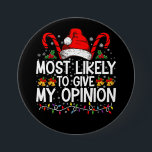 Most Likely To Give My Opinion Funny Christmas Button<br><div class="desc">Most Likely To Give My Opinion Funny Christmas Holiday</div>