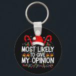 Most Likely To Give My Opinion Funny Christmas Keychain<br><div class="desc">Most Likely To Give My Opinion Funny Christmas Holiday</div>