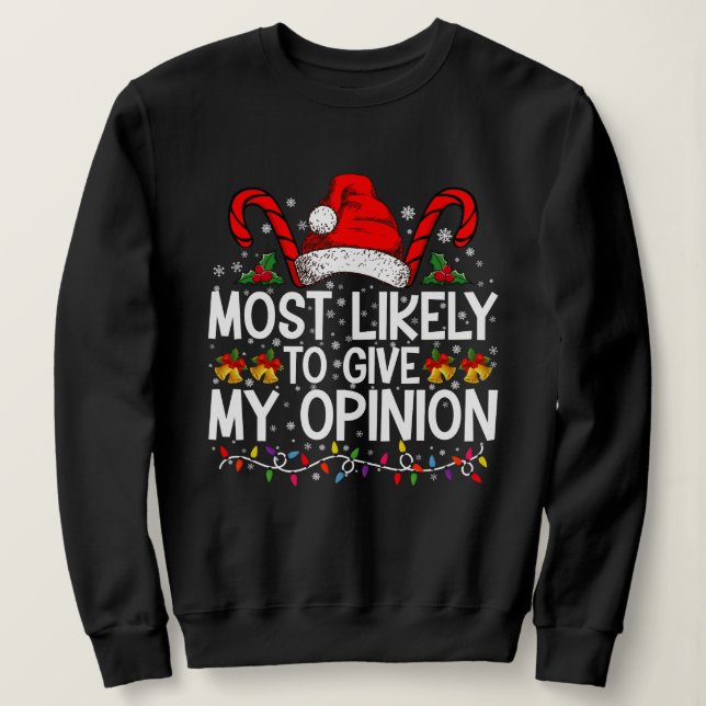 Most Likely To Give My Opinion Funny Christmas Sweatshirt (Design Front)