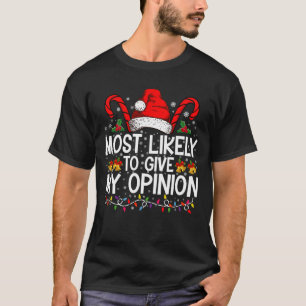 Most Likely To Give My Opinion Funny Christmas T-Shirt