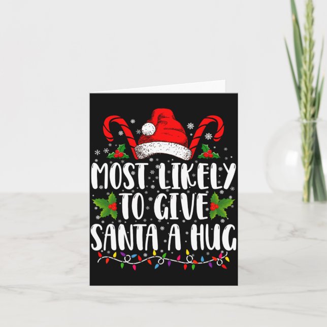 Most Likely To Give Santa A Hug Ing Family Xmas  Card (Front)