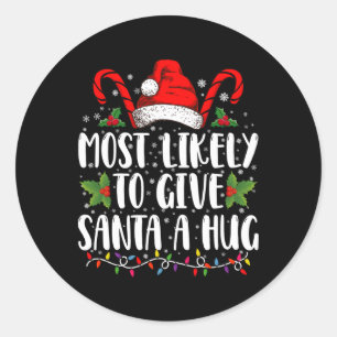 Most Likely To Give Santa A Hug Ing Family Xmas  Classic Round Sticker