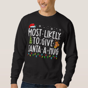 Most Likely To Give Santa A Hug Matching Family Xm Sweatshirt