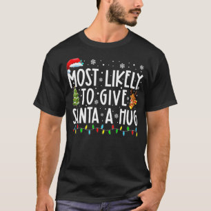 Most Likely To Give Santa A Hug Matching Family Xm T-Shirt