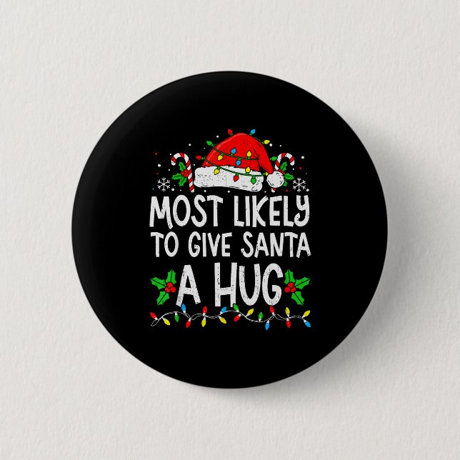 Most Likely To Give Santa Hug Family Matching Chri Button (Front)