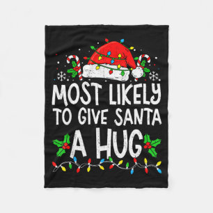 Most Likely To Give Santa Hug Family Matching Chri Fleece Blanket